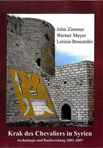 Krak des Chevaliers in Syrien: Archäologie und Bauforschung 2003-2007 - ) von John Zimmer (Autor), und ander