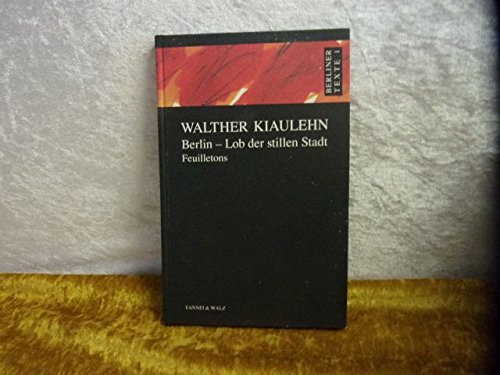 Berlin - Lob der stillen Stadt - Feuilletons - aus der Reihe: Berliner Texte - Band: 1 - Kiaulehn, Walther -