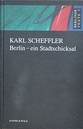 Berlin - ein Stadtschicksal. von / Berliner Texte ; Bd. 3 - Scheffler, Karl