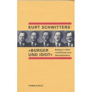 Imagen de archivo de Kurt Schwitters : Brger und Idiot - Beitrge zu Werk und Wirkung eines Gesamtknstlers a la venta por PRIMOBUCH
