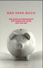 Das Spar-Buch. Eine kleine Kulturgeschichte von Tugend und Laster, Geld und Geiz - o. A.