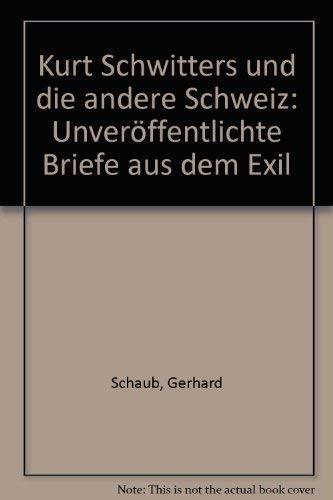 9783927574410: Kurt Schwitters und die andere Schweiz. Unverffentlichte Briefe aus dem Exil