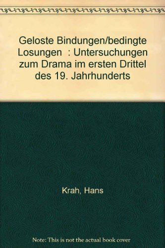 Beispielbild fr Gelste Bindungen/bedingte Lsungen : Untersuchungen zum Drama im ersten Drittel des 19. Jahrhunderts zum Verkauf von Antiquarius / Antiquariat Hackelbusch