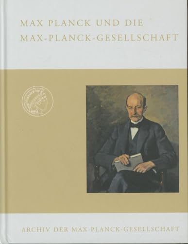 Imagen de archivo de Max Planck und die Max-Planck-Gesellschaft. Zum 150. Geburtstag am 23. April 2008 aus den Quellen zusammengestellt. a la venta por Antiquariat Bookfarm