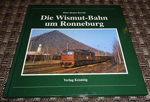 Stock image for Die Wismut-Bahn um Ronneburg Nebenbahndokumentation ; 41 Industriebahn Werksbahn Thringen Eisenbahn Wismut-Werkbahn Transportbetrieb Wismut GmbH Strecken Bahnhof Erzbunker Bahnhof Kayna Bahnstrecke Meuselwitz Ronneburg Seelingstdt Paitzdorf Hans-Jrgen Barteld for sale by BUCHSERVICE / ANTIQUARIAT Lars Lutzer