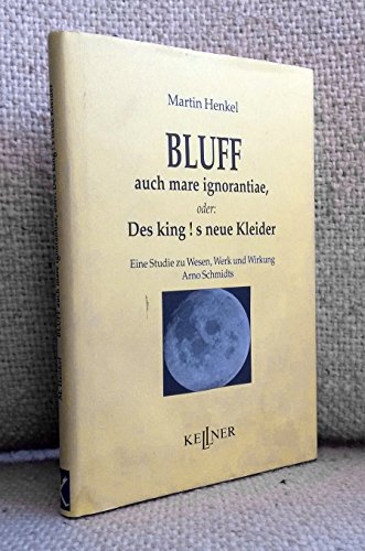 Beispielbild fr Bluff auch mare ignorantiae, oder: Des king ! s neue Kleider. Eine Studie zu Wesen, Werk und Wirkung Arno Schmidts zum Verkauf von Trendbee UG (haftungsbeschrnkt)