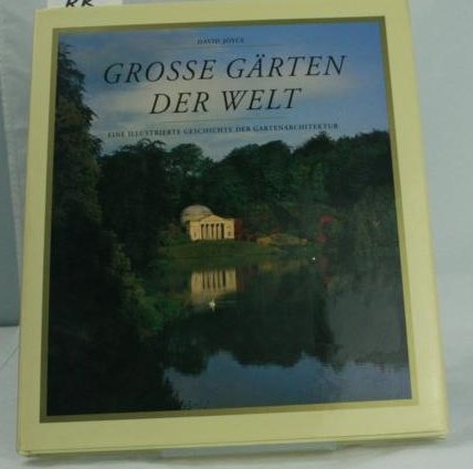 Große Gärten der Welt. Eine illustrierte Geschichte der Gartenarchitektur.