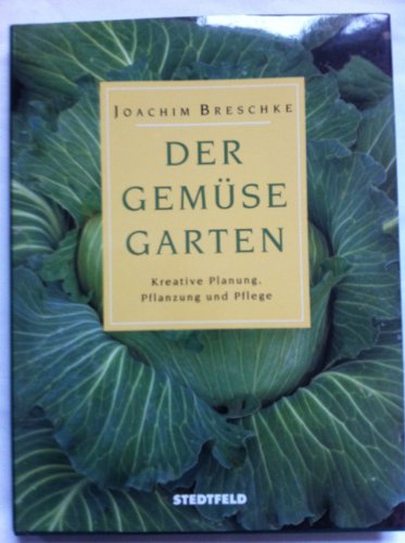 Der Gemüsegarten. Kreative Planung, Pflanzung, Pflege - Joachim Breschke