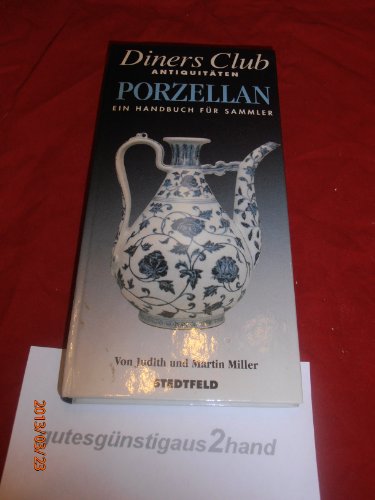 Porzellan - Ein Handbuch für Sammler. Diners Club Antiquitäten. Fachliche Beratung: Gordon Lang.