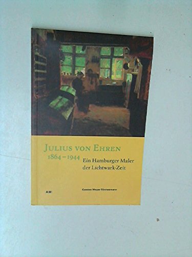 Beispielbild fr Julius von Ehren 1864-1944: Ein Hamburger Maler der Lichtwark-Zeit. Katalog zum Verkauf von medimops