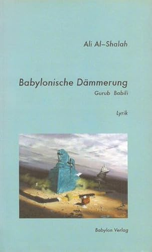 9783927648203: Babylonische Dmmerung / Al-Gurub Al-Babili: Gedichte. Arab./Dt. - Shalah, Ali Al-