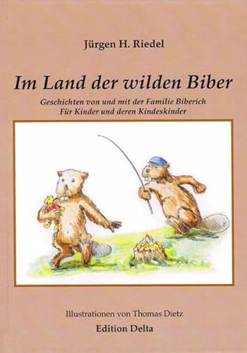 Stock image for Im Land der wilden Biber: Geschichten von und mit der Familie Biberich for sale by medimops