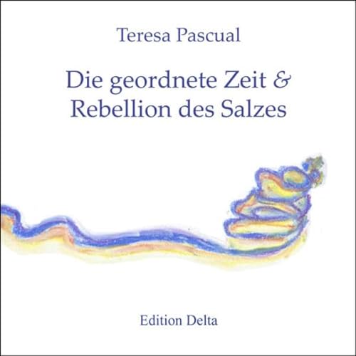 9783927648371: Die geordnete Zeit & Rebellion des Salzes /El temps en ordre & Rebellio de la sal (Katalanische Poesie) - Pascual, Teresa
