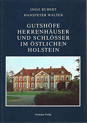 9783927653009: Gutshfe, Herrenhuser und Schlsser im stlichen Holstein.. Ingo Bubert ; Hanspeter Walter