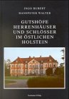 Gutshöfe, Herrenhäuser und Schlösser im östlichen Holstein. Ingo Bubert ; Hanspeter Walter - Bubert, Ingo (Mitwirkender) und Hanspeter (Mitwirkender) Walter