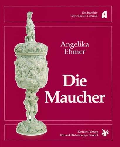 9783927654273: Die Maucher: Eine Kunsthandwerkerfamilie des 17. Jahrhunderts aus Schwbisch Gmnd (Livre en allemand)
