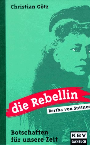 9783927658486: Die Rebellin, Bertha von Suttner. Botschaften fr unsere Zeit