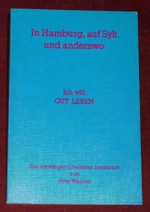 Ich will gut leben. In Hamburg, auf Sylt und anderswo. - Fritz, Werner