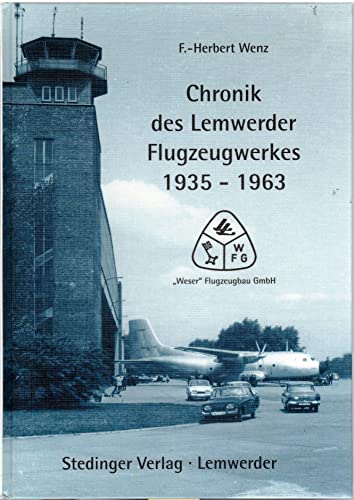 9783927697140: Chronik des Lemwerder Flugzeugwerkes 1935 - 1963. Band 1. ""Weser""-Flugzeugbau-GmbH