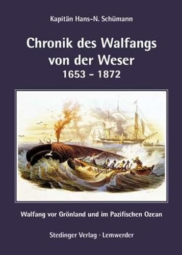 9783927697669: Chronik des Walfangs von der Weser 1653 - 1872: Walfang vor Grnland und im Pazifischen Ozean