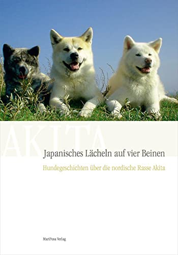 9783927708334: Japanisches Lcheln auf vier Beinen, Hundegeschichten ber die nordische Rasse Akita