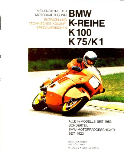 BMW K-Reihe: K 100, K 75 / K 1: Entwicklung, technisches Konzept, Spezialversionen. Alle K-Modelle seit 1983. BMW-Motorradgeschichte seit 1923. (= Meilensteine der Motorradtechnik). - Schneider, Hans-Jürgen und Axel Königsbeck