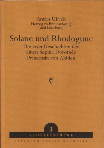 Beispielbild fr Solane und Rhodogune: Die zwei Geschichten der einen Sophie Dorothe, Prinzessin von Ahlden zum Verkauf von medimops