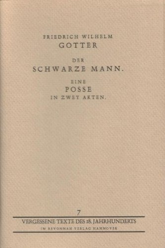 Der schwarze Mann. Eine Posse in zwey Akten. Vergessene Texte des 18. Jahrhunderts Heft 7 - Gotter,Friedrich Wilhelm