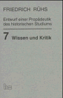 Stock image for Entwurf einer Propdeutik des historischen Studiums. Friedrich Rhs / Wissen und Kritik ; Bd. 7 for sale by Roland Antiquariat UG haftungsbeschrnkt