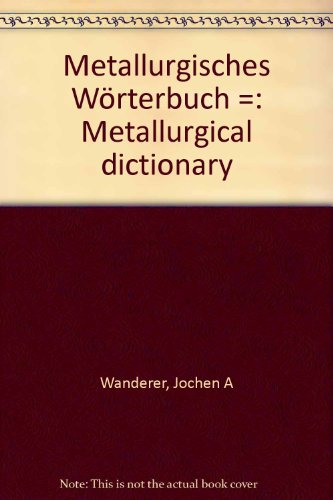 9783927726000: Metallurgisches Wrterbuch /Metallurgical Dictionary. Englisch-Deutsch /Deutsch-Englisch. English-German /German-English