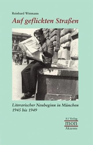 Beispielbild fr Auf geflickten Straen. Literarischer Neubeginn in Mnchen 1945 bis 1949 zum Verkauf von medimops