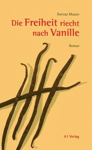 Die Freiheit riecht nach Vanille. Roman.