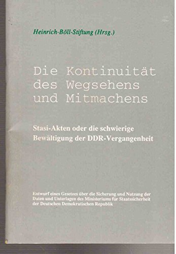 Die Kontinuität des Wegsehens und Mitmachens. Stasi-Akten oder die schwierige Bewältigung der DDR-Vergangenheit - Heinrich-Böll-Stiftung (Hrsg)