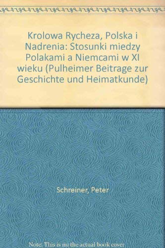 Königin Richeza, Polen und das Rheinland. Historische Beziehungen zwischen Deutuschen und Polen im 11. Jahrhundert / Królowa Rycheza, Polska i Nadrenia. Stosunki miedzy Polakami a Niemcami w XI wieku. - Schreiner, Peter