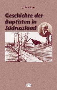 Geschichte der Baptisten in Südrußland. - Pritzkau, J.