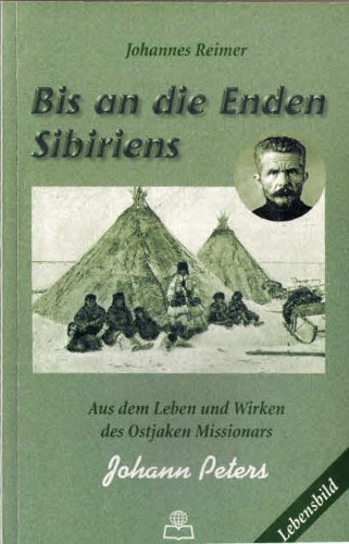Imagen de archivo de Bis an die Enden Sibiriens Aus dem Leben und Wirken des Ostjaken-Missionars Johann Peters a la venta por medimops