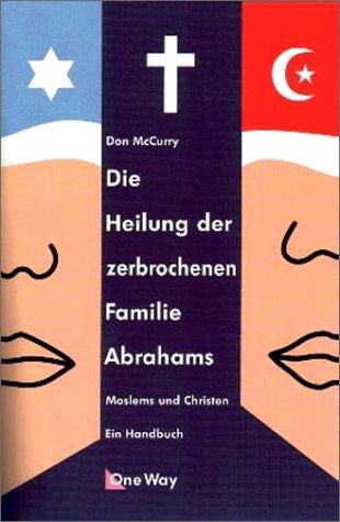 Imagen de archivo de Die Heilung der zerbrochenen Familie Abrahams. Moslems und Christen. Ein Handbuch a la venta por medimops