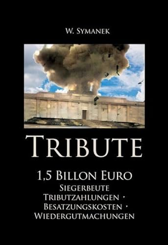 Beispielbild fr Tribute. 1,5 Billionen Euro: Siegerbeute, Tributzahlungen, Besatzungskosten, Wiedergutmachungen zum Verkauf von medimops