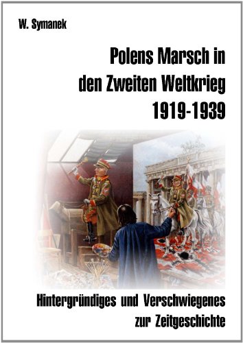 9783927773646: Polens Marsch in den Zweiten Weltkrieg: Hintergrndiges und Verschwiegenes zur Zeitgeschichte.