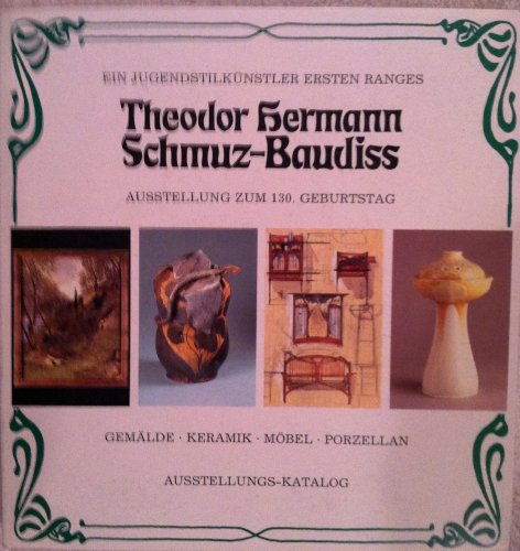 Theodor Hermann Schmuz-Baudiss (1859-1942). Ein Jugendstilkünstler ersten Ranges. Ausstellung zum...