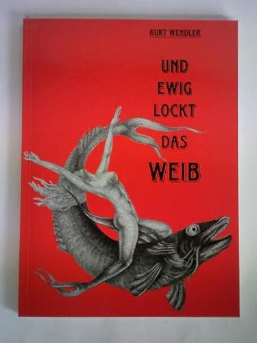 Stock image for Kurt Wendler. Und ewig lockt das Weib. for sale by Steamhead Records & Books