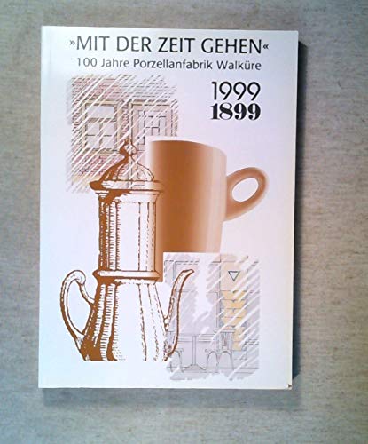 Stock image for Mit der Zeit gehen - 100 Jahre Porzellanfabrik Walkre. Ein mittelstndisches Industrieunternehmen im Wandel (1899 - 1999). for sale by Antiquariat Gntheroth