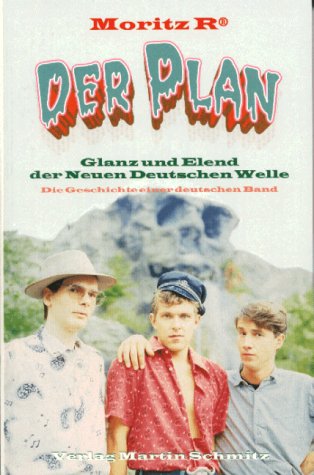 Der Plan. Glanz und Elend der neuen deutschen Welle. Die Geschichte einer Band - Reichelt Moritz