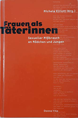 Frauen als Täterinnen: Sexueller Missbrauch an Mädchen und Jungen - Elliott, Michele und Karin Ayche