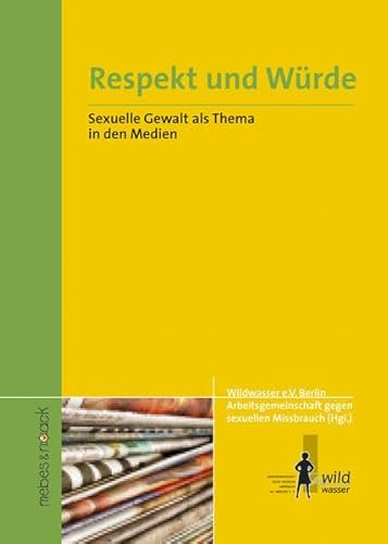 9783927796829: Respekt und Wrde: Sexuelle Gewalt als Thema in den Medien