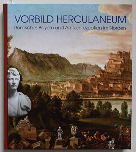 Imagen de archivo de Vorbild Herculaneum - Rmisches Bayern und Antikenrezeption im Norden a la venta por medimops