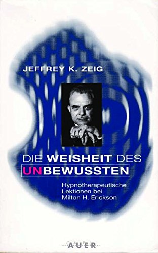 Beispielbild fr Die Weisheit des Unbewuten. Hypnotherapeutische Lektionen bei Milton H. Erickson zum Verkauf von medimops