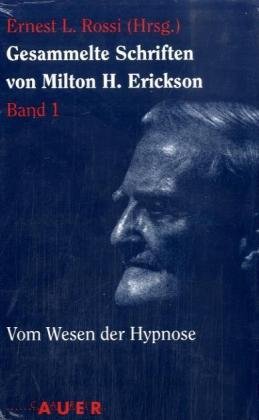 Beispielbild fr Gesammelte Schriften von Milton H. Erickson: Erickson, Milton H., Bd.1 : Vom Wesen der Hypnose zum Verkauf von medimops