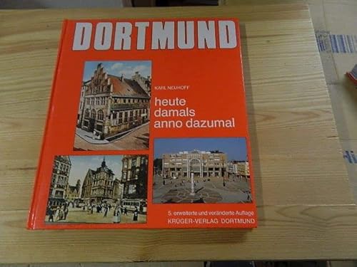 Dortmund heute, damals, anno dazumal. Karl Neuhoff - Neuhoff, Karl (Mitwirkender)