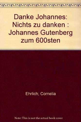 Stock image for Danke Johannes. Nichts zu danken. Johannes Gutenberg zum 600sten. for sale by Klaus Kuhn Antiquariat Leseflgel